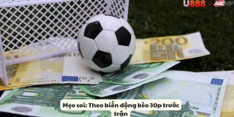 Bí kíp Kèo Châu Á U888: xuống kèo 1-2h trước giờ
