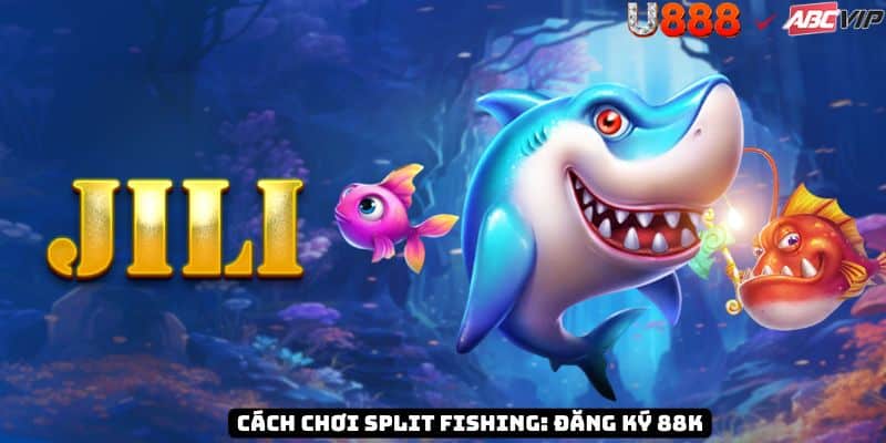 Hướng dẫn Split Fishing U888